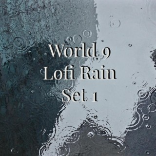 World 9 Lofi Rain Set 1