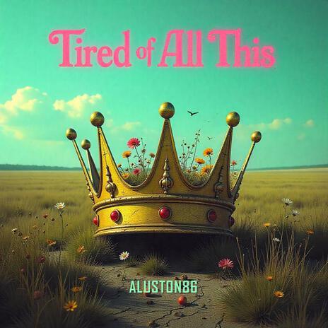 Tired of All This | Boomplay Music