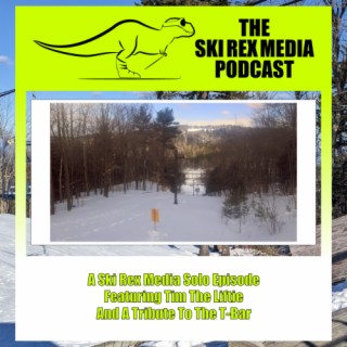 S5E20 - A Ski Rex Media Solo Episode Featuring Tim The Liftie And A Tribute To The T-bar