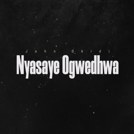 Nyasaye Ogwedhwa | Boomplay Music