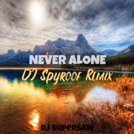 Never Alone (DJ Spyroof Remix) ft. DJ Spyroof | Boomplay Music