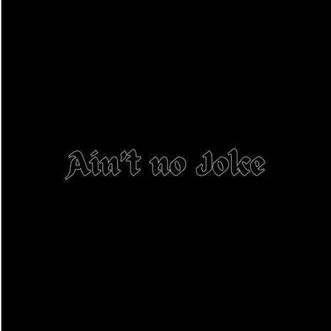 Ain't no Joke | Boomplay Music