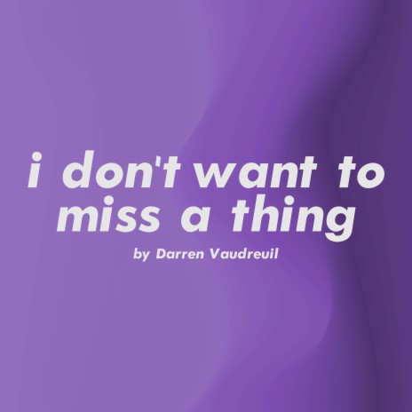 I Don't Want To Miss A Thing | Boomplay Music