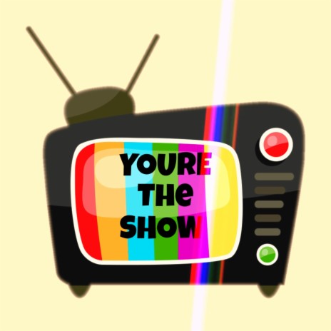 You're the show | Boomplay Music