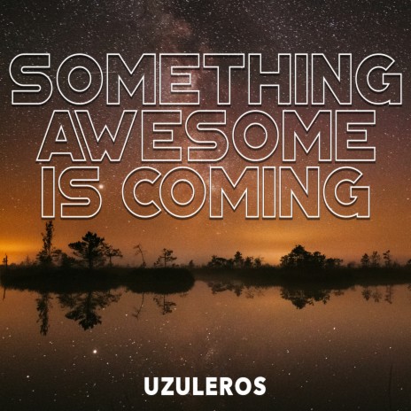 Something Awesome Is Coming | Boomplay Music