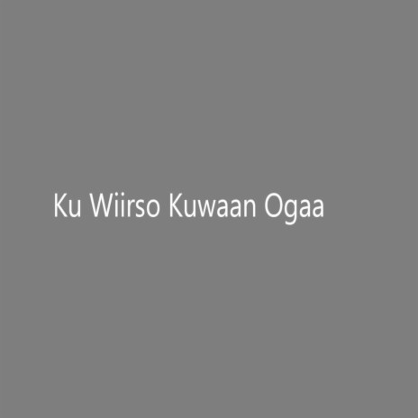 Ku Wiisrso Kuwaan Ogaa | Boomplay Music