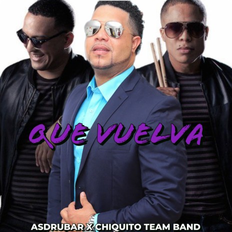 Que Vuelva ft. chiquito team band | Boomplay Music