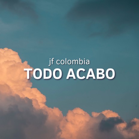 Todo Acabo | Boomplay Music