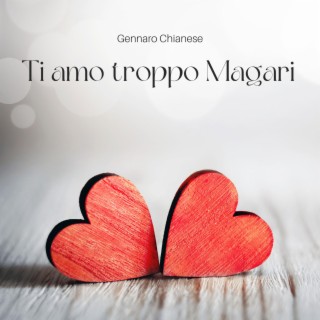 Ti Amo Troppo Magari lyrics | Boomplay Music