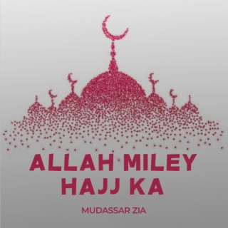 Allah Miley Hajj Ka