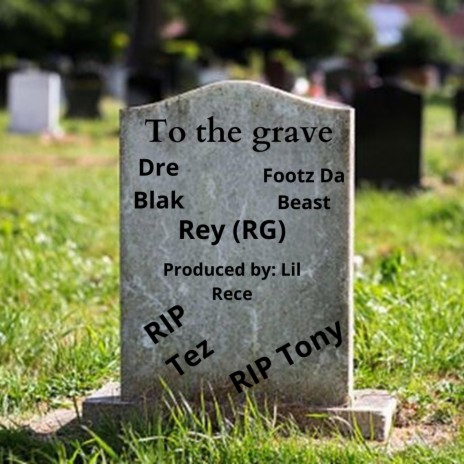 To The Grave ft. Footz The Beast & Rey | Boomplay Music