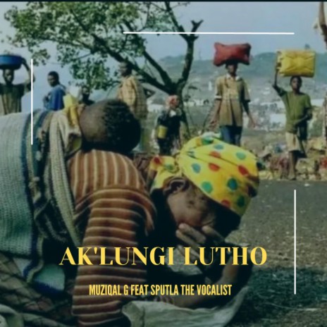 Ak' Lungi Lutho ft. Sputla The Vocalist | Boomplay Music