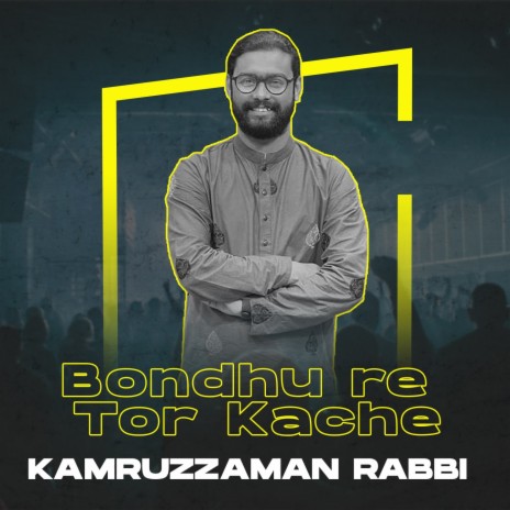 Bondhu Re Tor Kache | Boomplay Music