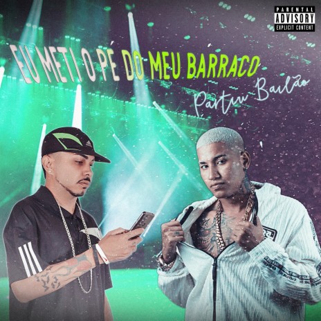 Eu Mete o Pé do Meu Barraco, Partiu Bailão ft. Dj Ruanzito | Boomplay Music