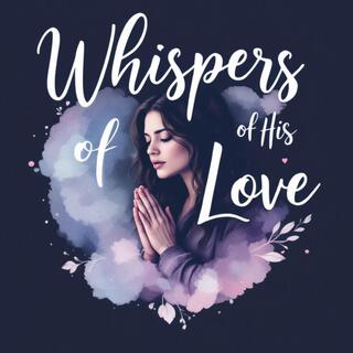 Whispers of His Love