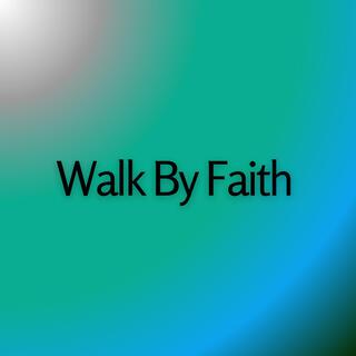 Walk By Faith