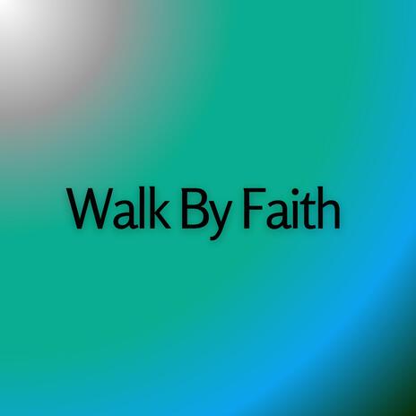 Walk By Faith | Boomplay Music