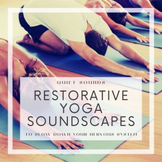 Restorative Yoga Soundscapes: Quiet Sounds to Slow Down Your Nervous System