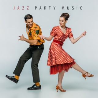 Jazz Party Music: Great Atmosphere, Happy Time, Celebration Day