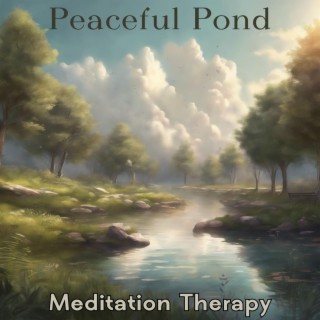 Peaceful Pond: Meditation Therapy Music & Soothing Ripple of Water for Inner Cleansing and Healing