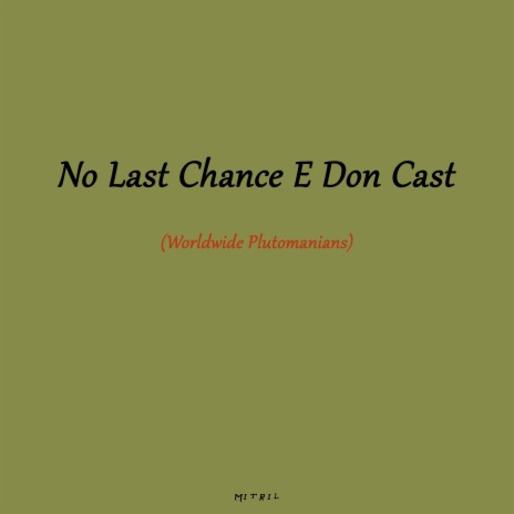 No Last Chance E Don Cast (Worldwide Plutomanians) ft. Amaflybeatz | Boomplay Music