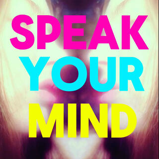 SPEAK YOUR MIND