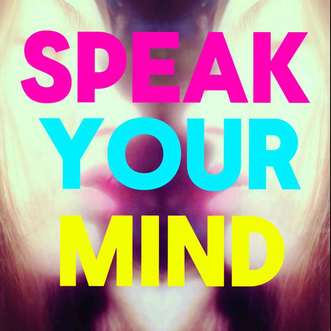 SPEAK YOUR MIND | Boomplay Music