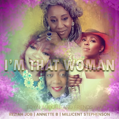 I'm That Woman (feat. Annette B, Keziah Job & Millicent Stephenson) | Boomplay Music