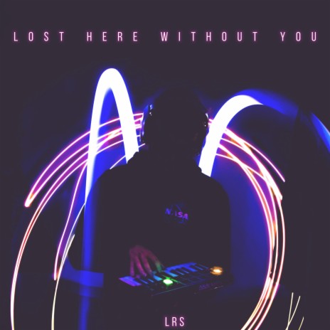 Lost Here Without You | Boomplay Music