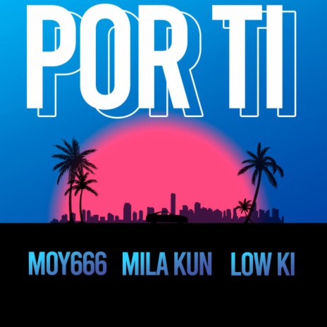 Por ti ft. Mila Kun & Low Ki | Boomplay Music