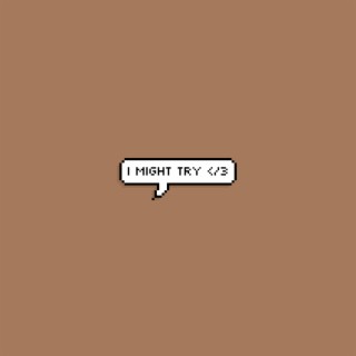 i might try </3 lyrics | Boomplay Music