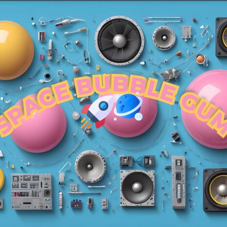 SPACE BUBBLE GUM | Boomplay Music