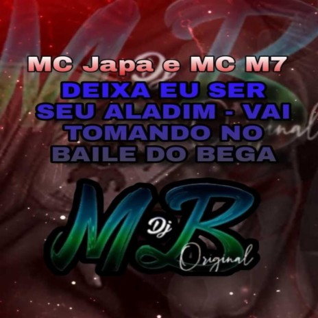 Deixa Eu Ser Seu Aladim-Vai Tomando no Baile do Bega ft. MC Japa e MC M7