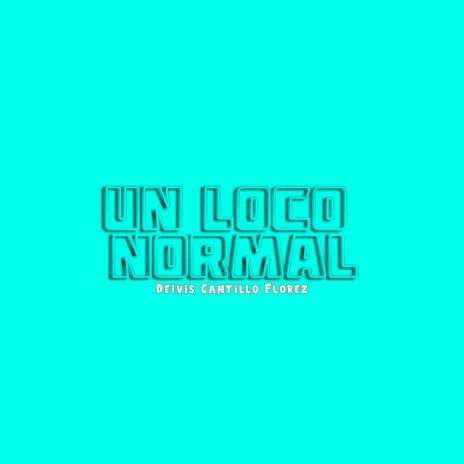 Un Loco Normal (feat. Deivis Cantillo Flórez) | Boomplay Music