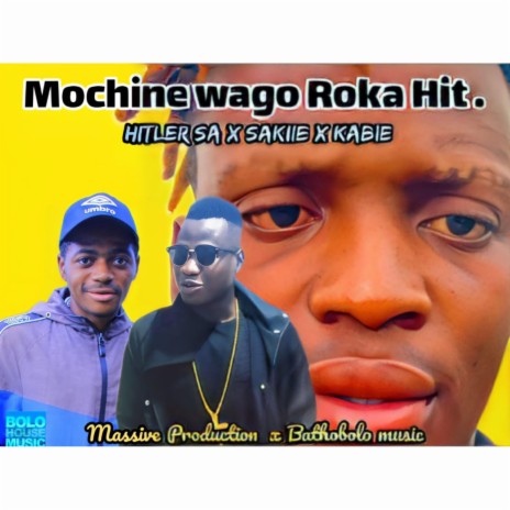 Mochine wago roka hit ft. Sakiie x Kabie x Hitler SA | Boomplay Music