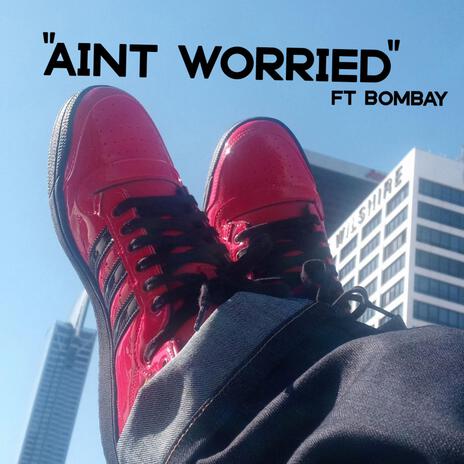 Ain't Worried ft. Bombay | Boomplay Music