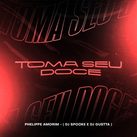 Toma Seu Doce ft. Phelippe Amorim & DJ Gustta | Boomplay Music