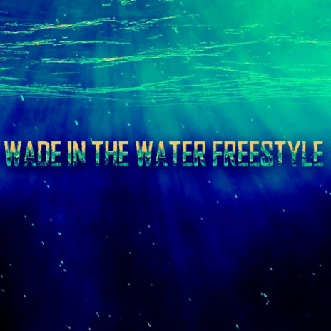 Wade In The Water Freestyle