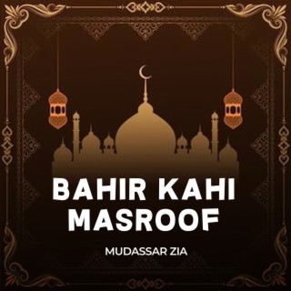 Bahir Kahi Masroof