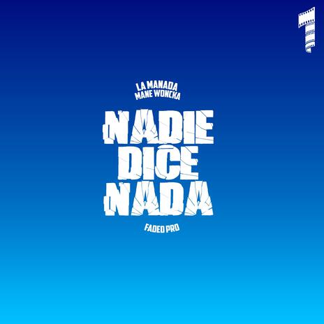 Nadie Dice Nada ft. Mane Woncka & Faded Pro | Boomplay Music