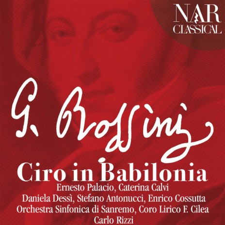 Ciro in Babilonia, Act II, Scene 16: Tu Nume de' Numi (Amira) ft. Carlo Rizzi & Daniela Dessi | Boomplay Music