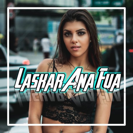 DJ Laskar Ana Fua (Remix) | Boomplay Music