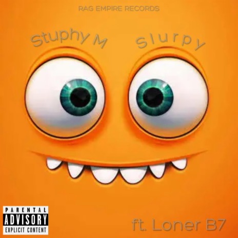 Slurpy ft. Stuphy m & Loner b7 | Boomplay Music