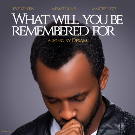 What will you be remembered for (revamp) | Boomplay Music