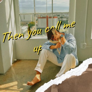 Then You Call Me Up lyrics | Boomplay Music