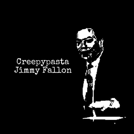 Creepypasta Jimmy Fallon