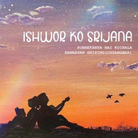 ISHWOR KO SRIJANA [ईश्वरको सृजना] ft. Subheksha Rai Koirala