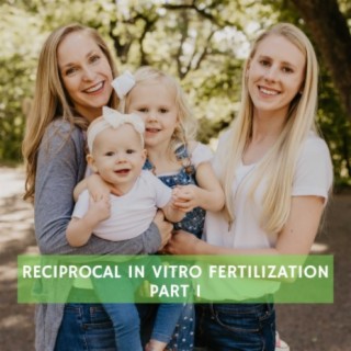 #120 Infertility Series: Baileys on Reciprocal IVF Part 1