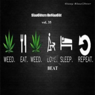 SlauGhter's On$laught, Vol. 35: Weed Eat Weed Beat Sleep Repeat