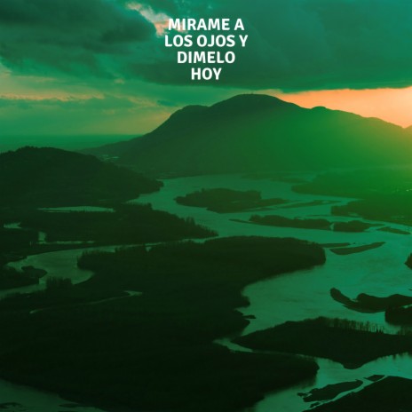 Mirame a los ojos y dimelo hoy | Boomplay Music